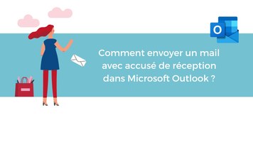 Comment envoyer un mail avec accusé de réception dans Microsoft Outlook ?